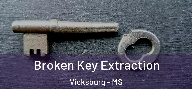  Broken Key Extraction Vicksburg - MS