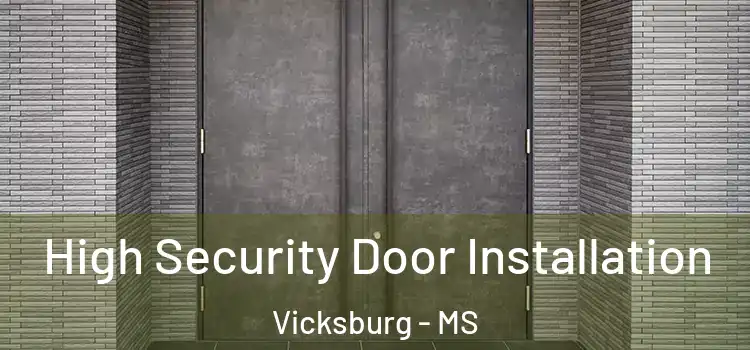 High Security Door Installation Vicksburg - MS